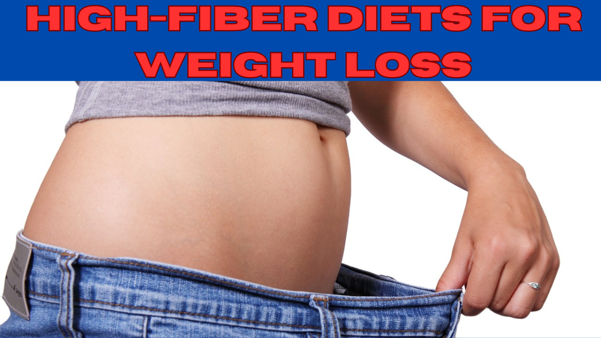 High-Fiber Diets for Weight Loss: A Complete Guide to Shedding Pounds Naturally in 2024