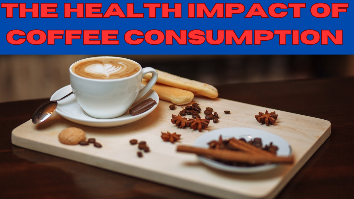 The Health Impact of Coffee Consumption: Benefits and Risks in 2024
